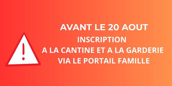 INSCRIPTIONS À LA CANTINE ET LA GARDERIE AVANT LE 20 AOUT